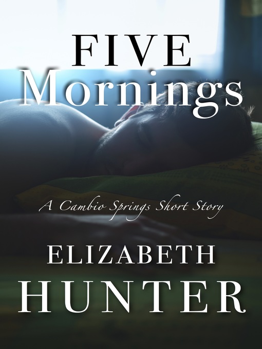 Title details for Five Mornings by Elizabeth Hunter - Available